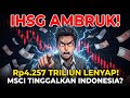 Kenapa IHSG Anjlok? Skandal MSCI &amp; Krisis Kepercayaan yang Menghancurkan Bursa