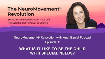 NeuroMovement Revolution Podcast: What Is It Like to Be the Child with Special Needs?