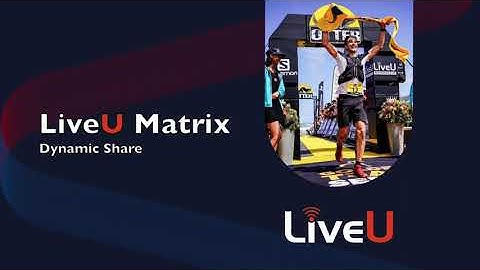 LiveU Matrix & Dynamic Share