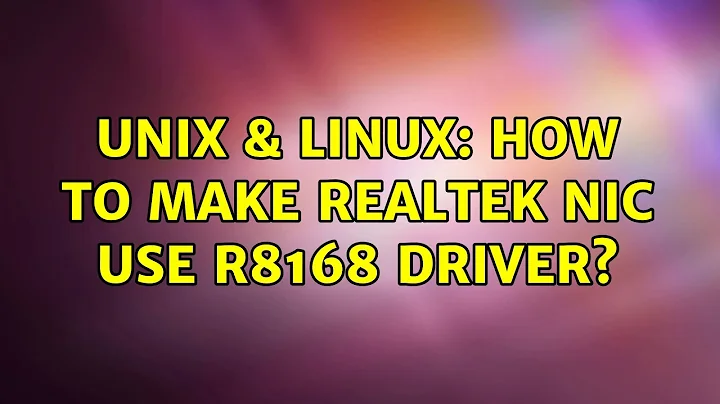Unix & Linux: How to make Realtek nic use r8168 driver?