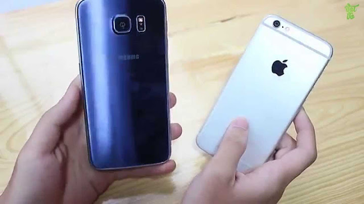 So sánh iphone 6s và samsung galaxy s6 năm 2024