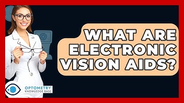 What Are Electronic Vision Aids? - Optometry Knowledge Base