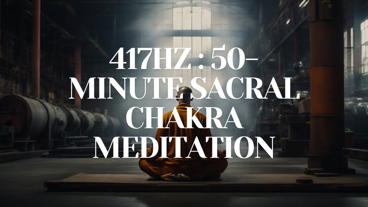 417Hz Emotional Rejuvenation: 50-Minute Sacral Chakra Meditation - YouTube