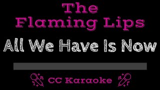 Video thumbnail of "The Flaming Lips • All We Have Is Now (CC) [Karaoke Instrumental Lyrics]"