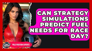 Can Strategy Simulations Predict Fuel Needs For Race Day? - Pole Position Experts