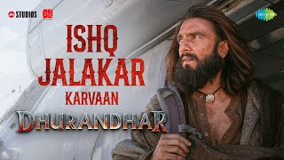 Download Lagu Ishq Jalakar - Karvaan | Dhurandhar | Ranveer Singh, Shashwat Sachdev, Aditya Dhar | Releasing 5 Dec MP3