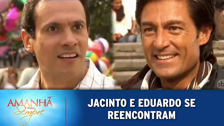 Amanh  Para Sempre - Eduardo Reencontra Jacinto e ...