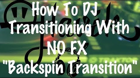 How to DJ - Transitioning With No FX "The Backspin Transition"