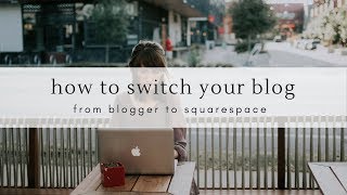 How To Switch Your Blog From Blogger To Squarespace