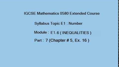 Inequalities IGCSE Mathematics, E1.6 ( Part 7) (Exercise 16, Chap#5) )