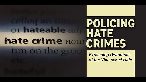 Policing Hate Crimes: Expanding Definitions of the Violence of Hate