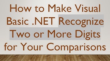 How to Make Visual Basic .NET Recognize Two or More Digits for Your Comparisons