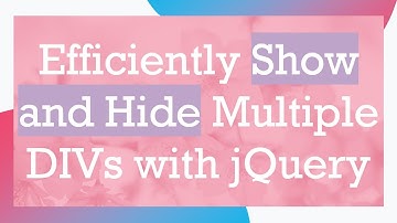 Efficiently Show and Hide Multiple DIVs with jQuery