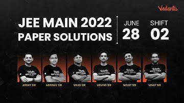 JEE Main 2022: Paper Solution [28th June - Shift 2] | JEE Main Paper Analysis | Vedantu JEE