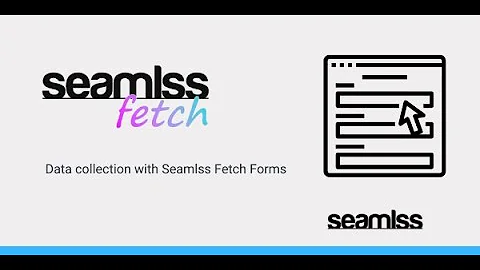 Streamline Data Collection with Seamlss Fetch Forms: A Masterclass Tutorial