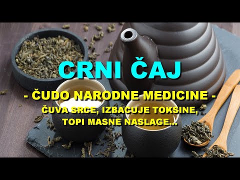 CRNI ČAJ - ČUDO NARODNE MEDICINE - ČUVA SRCE, IZBACUJE TOKSINE, TOPI MASNE NASLAGE...