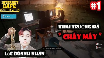 Internet Cafe Simulator 2 #1 - CẬU CẢ khởi nghiệp mở quán net! Vừa khai trương đã "CHÁY MÁY"