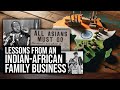 Adarsh shah pt 1 lessons from an 116 year old indianafrican family business