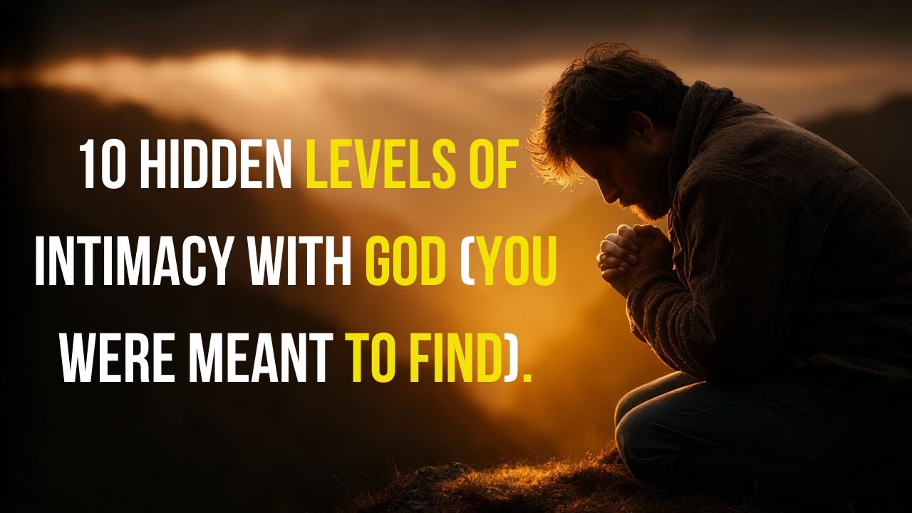 10 hidden levels of INTIMACY WITH GOD that Few Christians Experience.