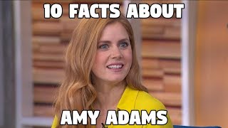 10 Facts About Amy Adams (Lois Lane)