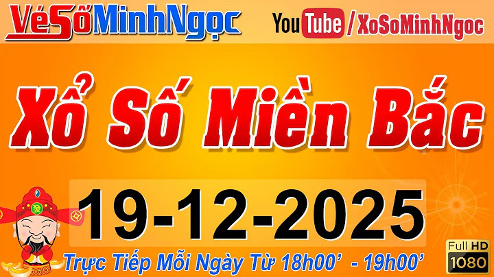 XSMB Minh Ngọc - Trực tiếp Xổ Số Miền Bắc - KQXS Miền Bắc ngày 19/12/2025, KQXS Thủ Đô, XS MinhNgoc