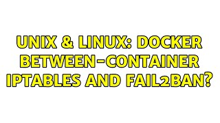 Unix & Linux: Docker between-container iptables and fail2ban?