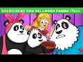 Goldilocks dan Keluarga Panda | Kartun Anak Anak | Bahasa Indonesia Cerita Anak