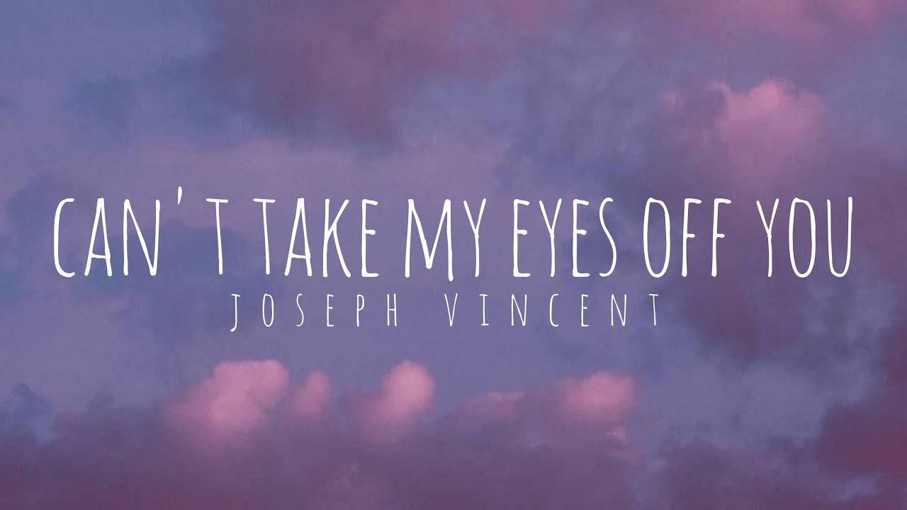 Joseph Vincent Can't Take My Eyes Off You (Lyrics) YouTube