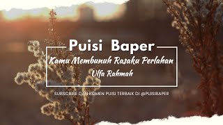 Puisi Baper : Untuk Kamu yang Pernah Terluka - Kamu Membunuh Rasaku Perlahan