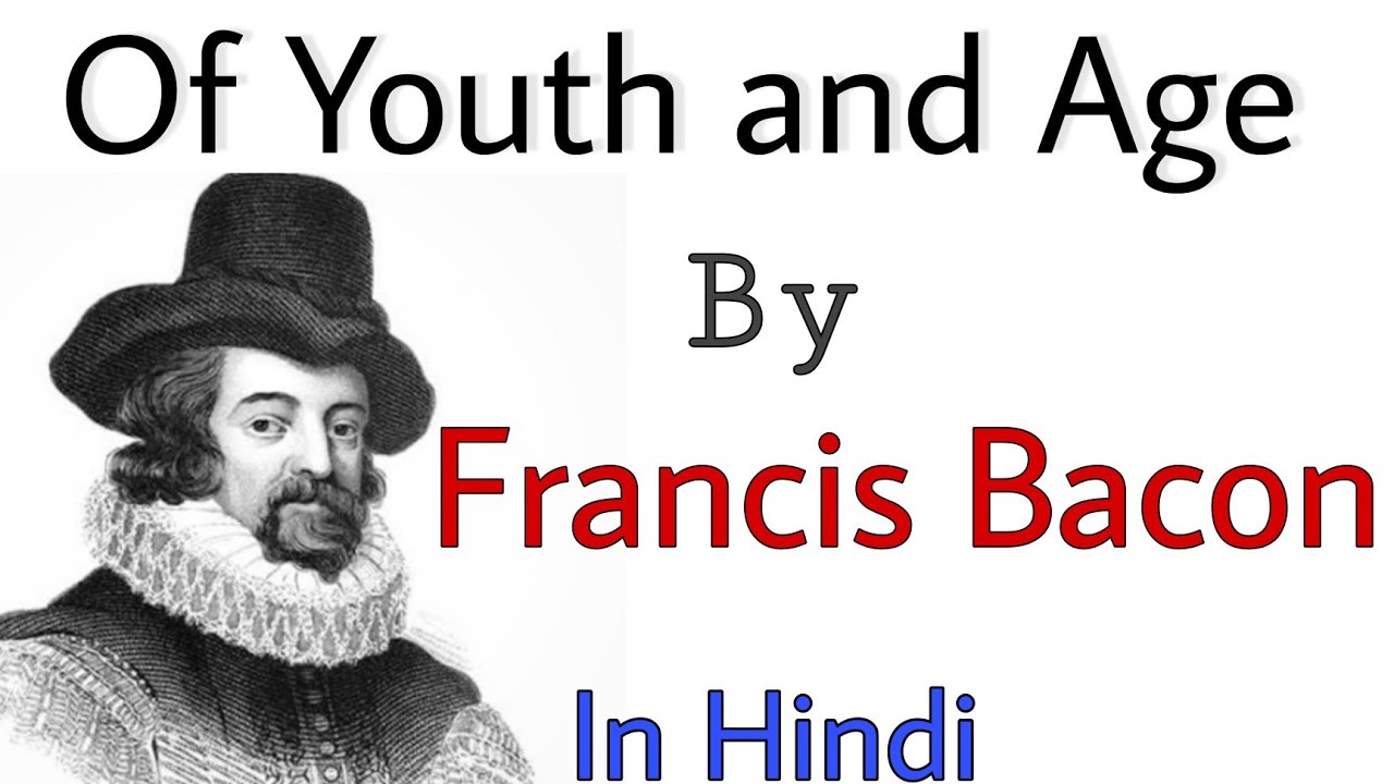 Of Youth and Age by Francis Bacon Summary in Hindi