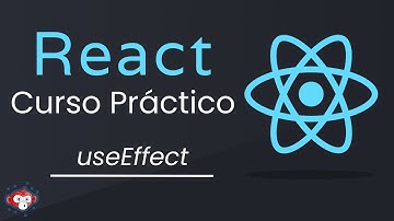 React useEffect - 07: CURSO PRÁCTICO DE REACT DESDE CERO