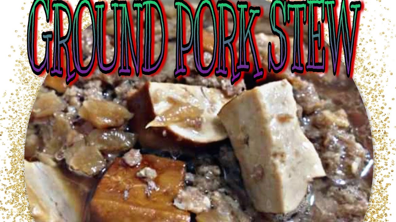 GROUND PORK STEW