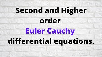 Session 21: Solutions to Second and Higher order Euler Cauchy Differential equations.