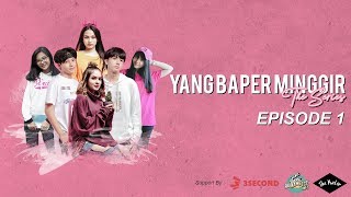 YANG BAPER MINGGIR THE SERIES - EPISODE 1