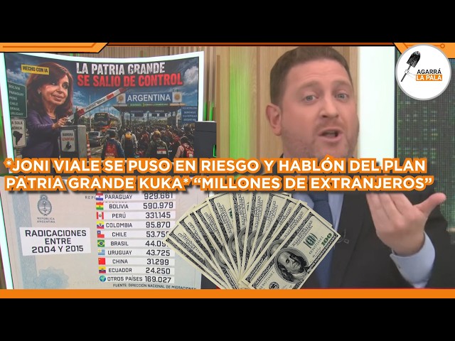 JONI VIALE SE PUSO EN RIESGO Y HABLÓ DEL PLAN PATRIA GRANDE KUKA: "DOS MILLONES DE EXTRANJEROS"