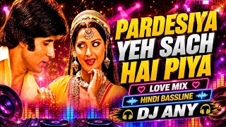 Pardesiya Yeh Sach Hai Piya - DJ ANY Remix | High Energy Bollywood Bass