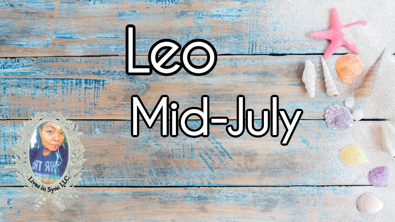 LEO LOVE & LIFE LESSONS Mid July 2020 YouTube