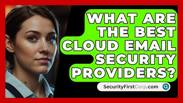 What Are the Best Cloud Email Security Providers? | SecurityFirstCorp News