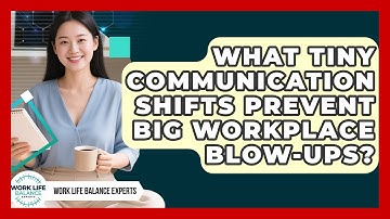 What Tiny Communication Shifts Prevent Big Workplace Blow-ups? - Work Life Balance Experts