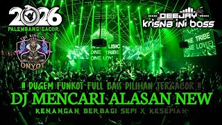 DUGEM FUNKOT FULL BASS PILIHAN TERGACOR‼️DJ MENCARI ALASAN X KENANGAN BERBAGI SEPI V2 X KESEPIAN