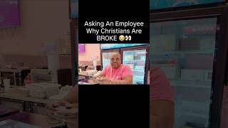 We asked a random employee in Columbus Ga why Christians are broke…