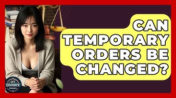 Can Temporary Orders Be Changed? - Get Divorce Answers