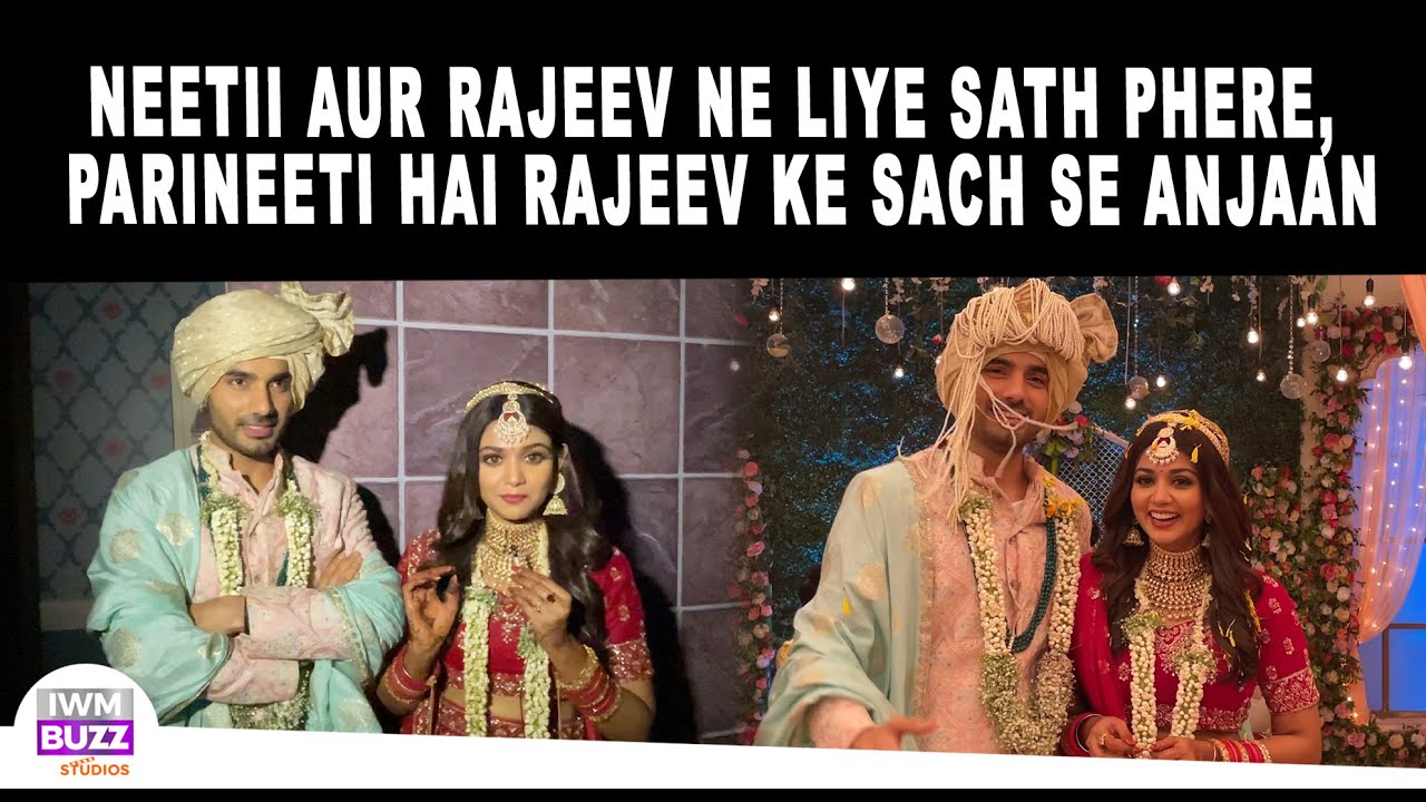 Parineetii On Location: Neetii Aur Rajeev Ne Liye Sath Phere, Parineeti Hai Rajeev Ke Sach Se Anjaan