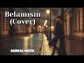 Belamısın Seyfi Doğanay Cover Duygusal Arabesk Sarkaç Müzik