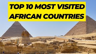 Top 10 Most Visited African Countries | Unveiling Africa's Most Alluring Destinations