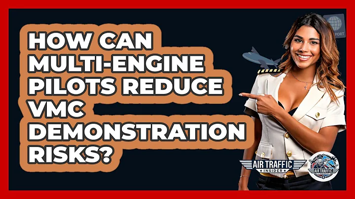 How Can Multi-engine Pilots Reduce Vmc Demonstration Risks? - Air Traffic Insider