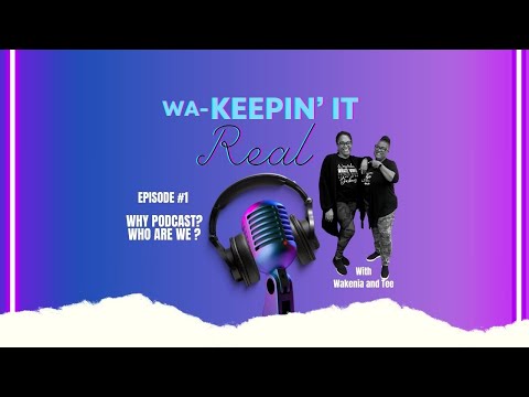 EPISODE 1 Wa-Keepin It Real | Introduction | Why Podcast | Get To Know Us EPISODE 1 | 4_1_24
