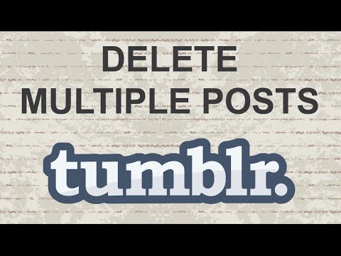 How to delete multiple posts in Tumblr (UPDATE)