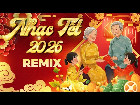 Top Nhạc Xuân 2026 Remix Mới Nhất - NGHE LÀ THẤY TẾT - Nhạc Remix Tết Bình Ngọ 2026 Hay Nhất