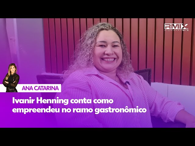 Ivanir Henning conta como empreendeu no ramo gastronômico